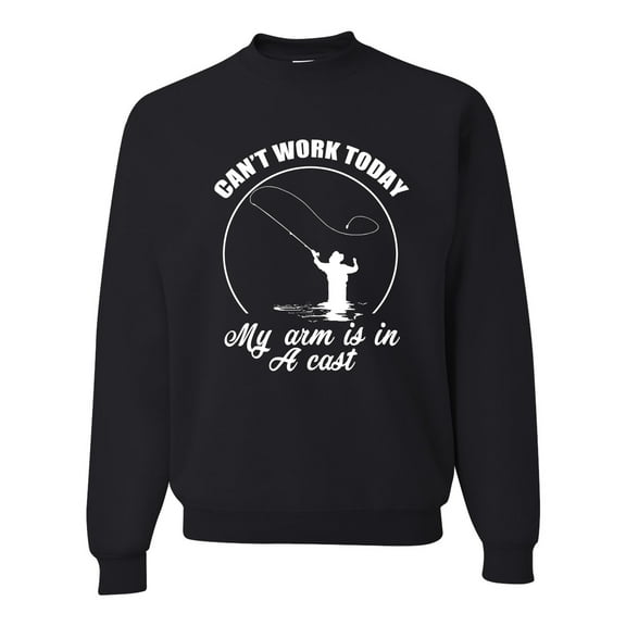 Wild Bobby, Can't Work Today My Arm Is In A Cast, Fishing, Unisex Crewneck Graphic Sweatshirt, Black, Small