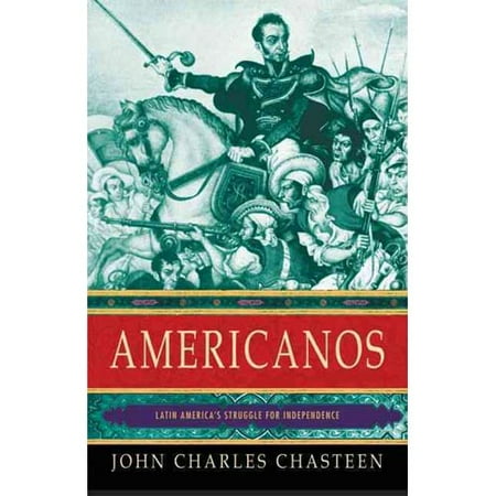 Americanos: Latin America's Struggle for Independence