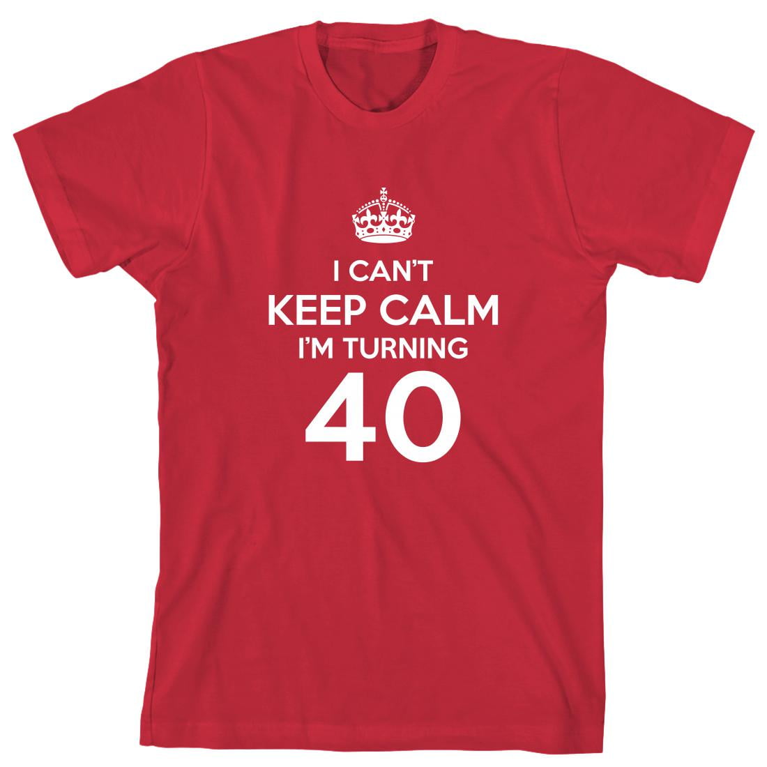 I Can't Keep Calm I'm Turning 40 Men's Shirt - ID: 591