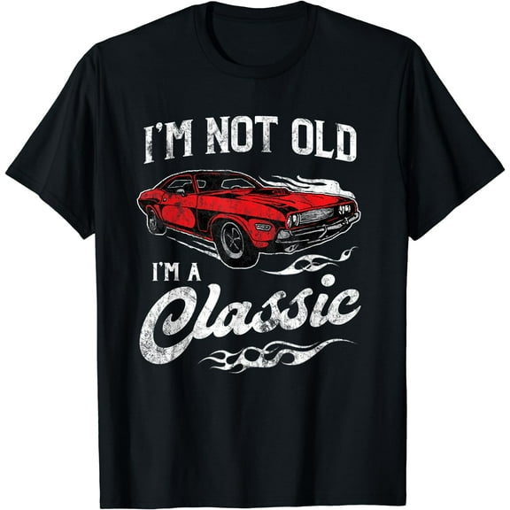 I'm Not Old I'm A Classic 1970s Muscle Car Lover Gift T-Shirt