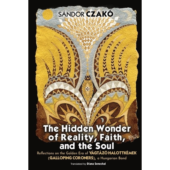 The Hidden Wonder of Reality, Faith, and the Soul, (Paperback)
