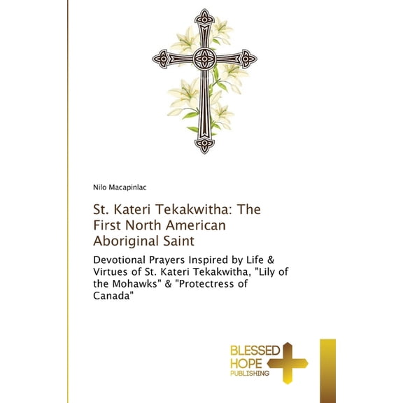 St. Kateri Tekakwitha: The First North American Aboriginal Saint, (Paperback)