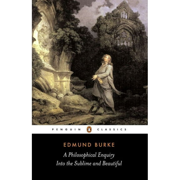 Penguin Classics A Philosophical Enquiry Into the Sublime and Beautiful: And Other Pre-Revolutionary Writings, (Paperback)