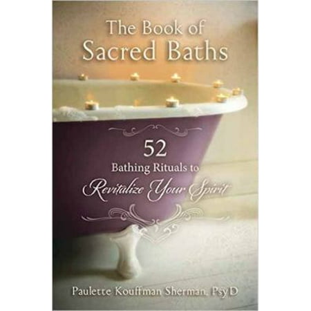 The Book of Sacred Baths: 52 Bathing Rituals to Revitalize Your Spirit