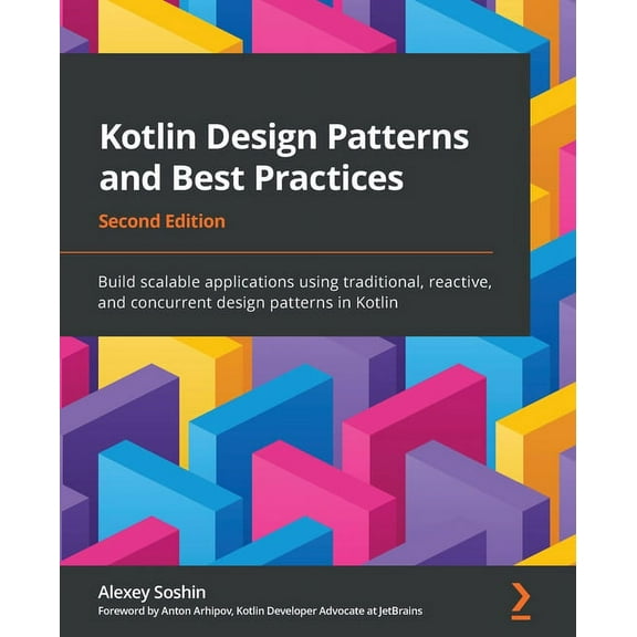 Kotlin Design Patterns and Best Practices - Second Edition: Build scalable applications using traditional, reactive, and, (Paperback)
