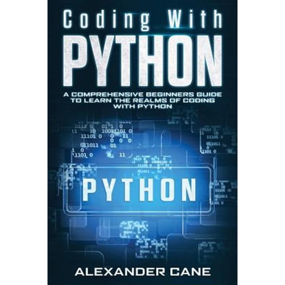 Pre-Owned Coding with Python: Coding with Python : A Comprehensive Beginners Guide to Learn the Realms of Coding with Python (Series #1) (Paperback)