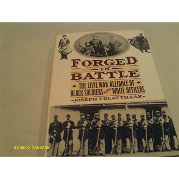Pre-Owned Forged in Battle: The Civil War Alliance of Black Soldiers and White Officers, 9780029118153, 0029118158, Hardcover, First Edition - First Printing edition