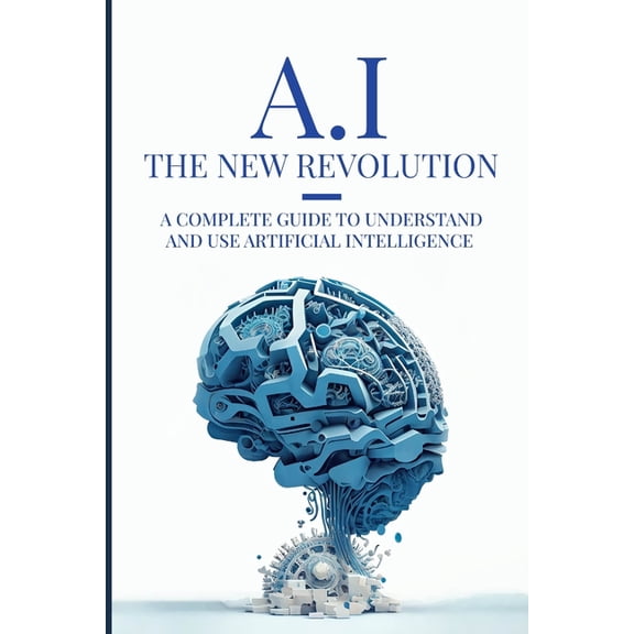 AI: The New Revolution: A complete guide to understand and use Artificial Intelligence (Paperback)