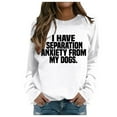 thumbnail image 2 of Women's Sweatshirts 2025 I Have Separation Anxiety From My Dogs Sweatshirt Funny Pullover Tops Sweatshirt for Women, 2 of 5