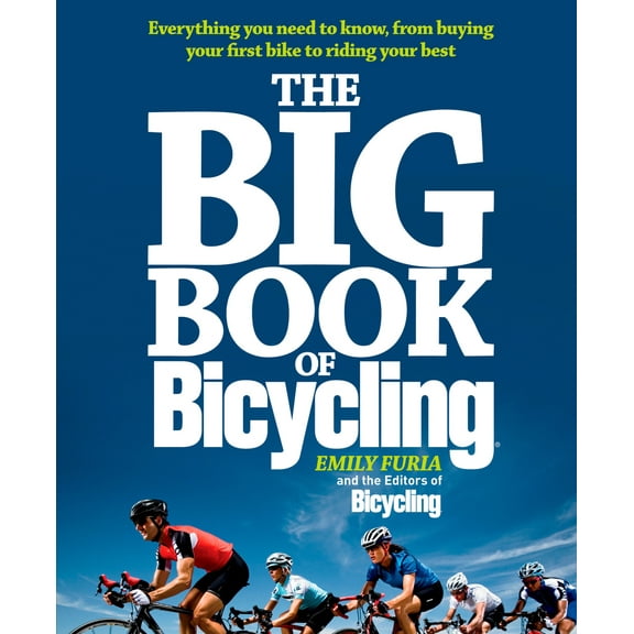 Pre-Owned The Big Book of Bicycling: Everything You Need to Everything You Need to Know, from Buying Your First Bike to Riding Your Best (Paperback) 1605292826 9781605292823