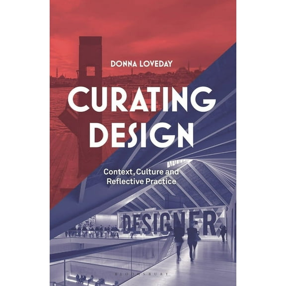Curating Design: Context, Culture and Reflective Practice, (Paperback)