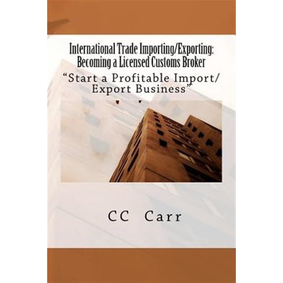 Pre-Owned International Trade Importing/Exporting: Becoming a Licensed Customs Broker: "Start a Profitable Import/Export Business (Paperback)