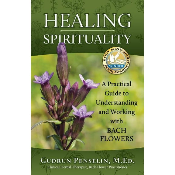 Healing Spirituality: A Practical Guide to Understanding and Working with Bach Flowers, (Paperback)