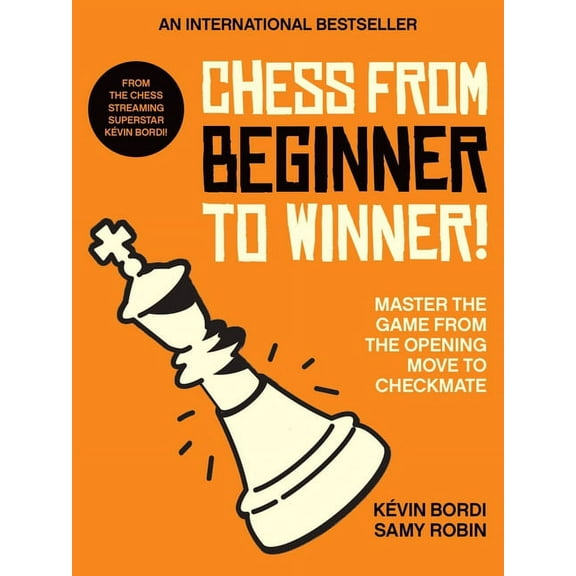 Chess from Beginner to Winner!: Master the Game from the Opening Move to Checkmate, (Paperback)