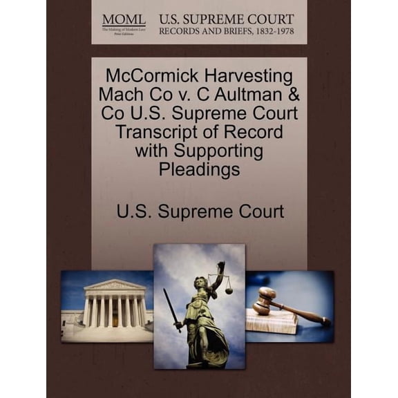 McCormick Harvesting Mach Co V. C Aultman & Co U.S. Supreme Court Transcript of Record with (Paperback) by U S Supreme Court (Creator)