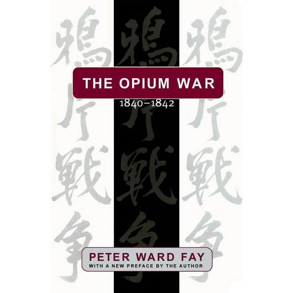 The Opium War, 1840-1842: Barbarians in the Celestial Empire in the Early Part of the Nineteenth Century and the War by , (Paperback)