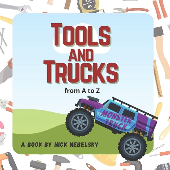 Tools and Trucks from A to Z, (Paperback)