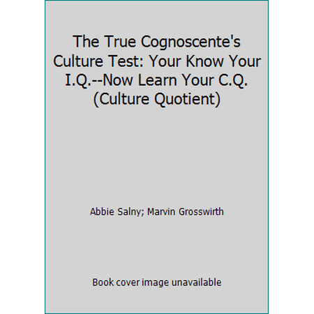 The True Cognoscente's Culture Test: Your Know Your I.Q.--Now Learn Your C.Q. (Culture Quotient), Used [Paperback]