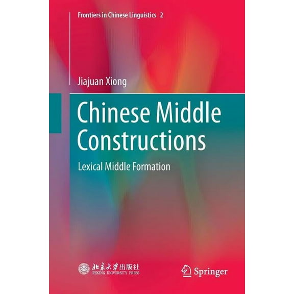 Frontiers in Chinese Linguistics Chinese Middle Constructions: Lexical Middle Formation, Book 2, (Paperback)