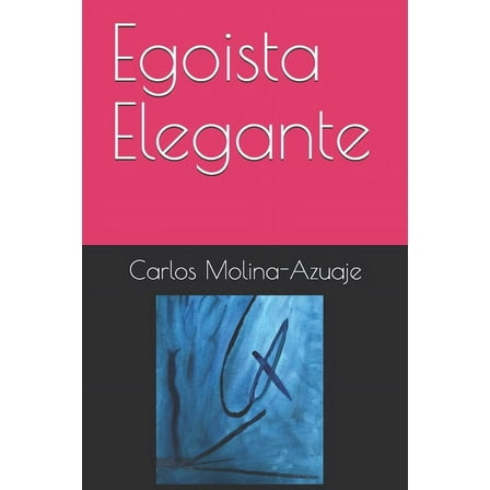 Poemarios Y Otras Cosas Frágiles: Egoista Elegante (Paperback)