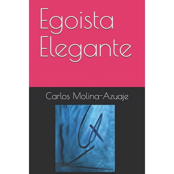 Poemarios Y Otras Cosas Frágiles: Egoista Elegante (Paperback)