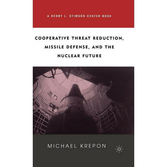 Cooperative Threat Reduction, Missile Defense and the Nuclear Future, (Hardcover)