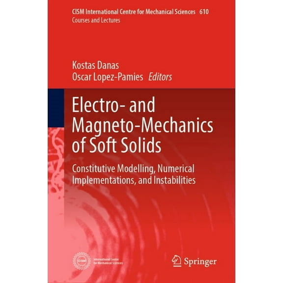 CISM International Centre for Mechanical Electro- And Magneto-Mechanics of Soft Solids: Constitutive Modelling, Numerical Implementations, and Instabilities, Book 610, (Hardcover)