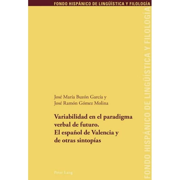 Fondo Hispánico de Lingüística Y Filología: Variabilidad en el paradigma verbal de futuro. El español de Valencia y de otras sintopías (Paperback)