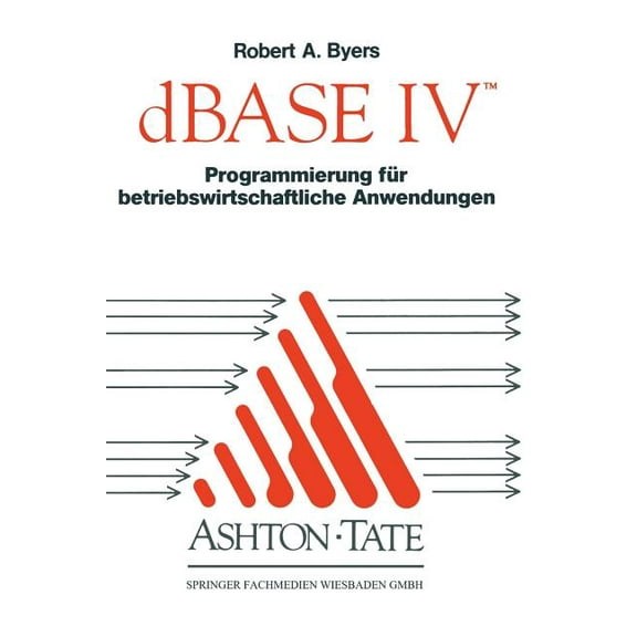 dBASE IV Programmierung Für Betriebswirtschaftliche Anwendungen, (Paperback)