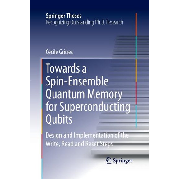 Springer Theses Towards a Spin-Ensemble Quantum Memory for Superconducting Qubits: Design and Implementation of the Write, Read and Rese, (Paperback)