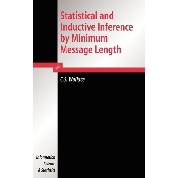 Information Science and Statistics Statistical and Inductive Inference by Minimum Message Length, (Hardcover)