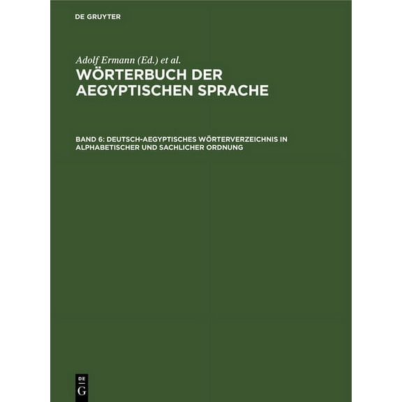Deutsch-Aegyptisches WÃ¶rterverzeichnis in Alphabetischer Und Sachlicher Ordnung: Nebst Verzeichnissen Der Koptischen, Se, (Hardcover)