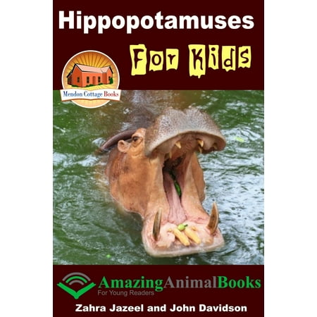 Hippopotamuses For Kids: Amazing Animal Books for Young Readers -