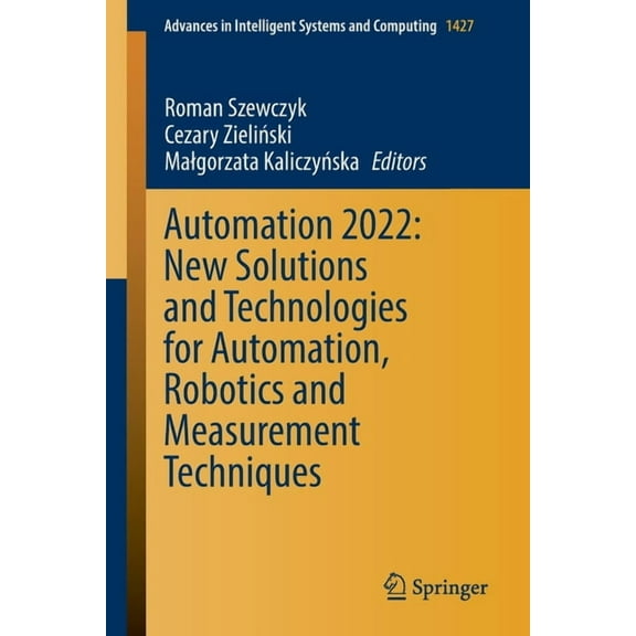 Advances in Intelligent Systems and Comp Automation 2022: New Solutions and Technologies for Automation, Robotics and Measurement Techniques, Book 1427, (Paperback)