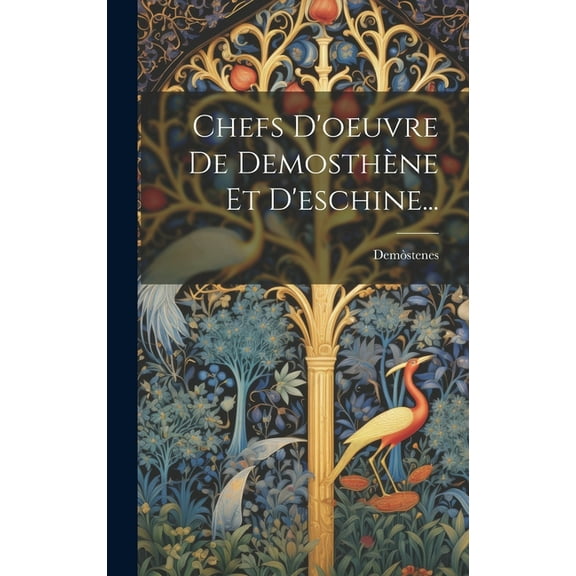 Chefs D'oeuvre De Demosthène Et D'eschine... (Hardcover)