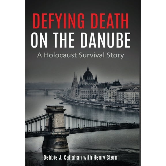 Holocaust Survivor True Stories WWII Defying Death on the Danube: A Holocaust Survival Story, (Hardcover)