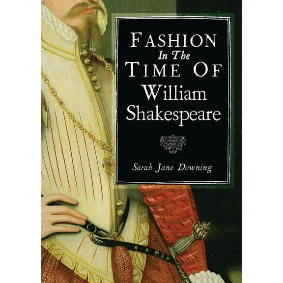 Shire Library: Fashion in the Time of William Shakespeare : 1564–1616 (Series #785) (Paperback)
