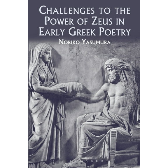 Challenges to the Power of Zeus in Early Greek Poetry, (Paperback)