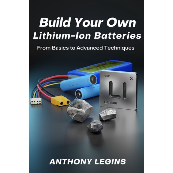 Build Your Own Lithium-Ion Batteries: From Basic to Advanced Techniques (Paperback)