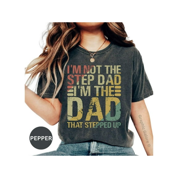 Step Dad T-Shirt: 'I'm The Dad That Stepped Up' – Unique Father's Day Gift with Distressed Print