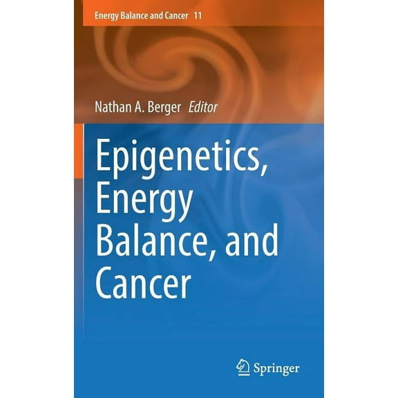 Energy Balance and Cancer Epigenetics, Energy Balance, and Cancer, Book 11, (Hardcover)