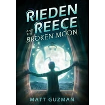 Rieden Reece Rieden Reece and the Broken Moon: Mystery, Adventure and a Thirteen-Year-Old Hero's Journey. (Middle Grade Science Ficti, Book 1, (Hardcover)