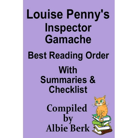 Louise Penny's Inspector Gamache Best Reading Order with Summaries and Checklist compiled by Albie Berk -