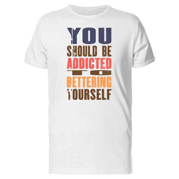 You Should Be Addicted Tee Men's -Image by Shutterstock