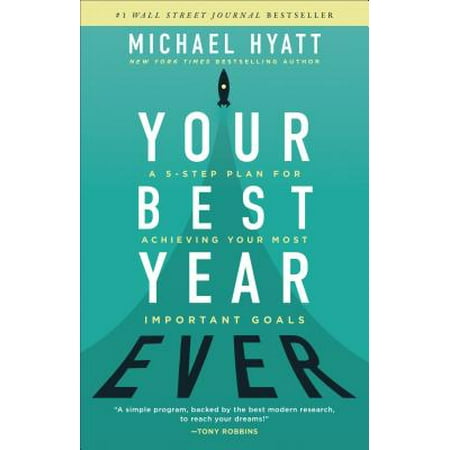 Your Best Year Ever : A 5-Step Plan for Achieving Your Most Important (Best Single Investment Plan)