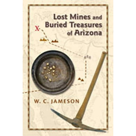 Lost Mines and Buried Treasures of Arizona, (Paperback)