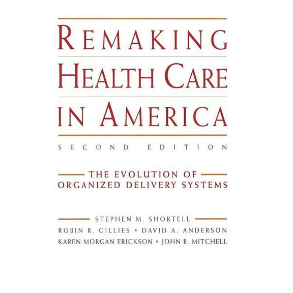 Jossey-Bass Health Care Series: Remaking Health Care in America: The Evolution of Organized Delivery Systems (Hardcover)