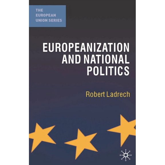 European Union Europeanization and National Politics, Book 18, (Paperback)