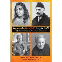 Yogananda, Gurdjieff, Jung & I AM: My Adventures In Life and Consciousness (Paperback)