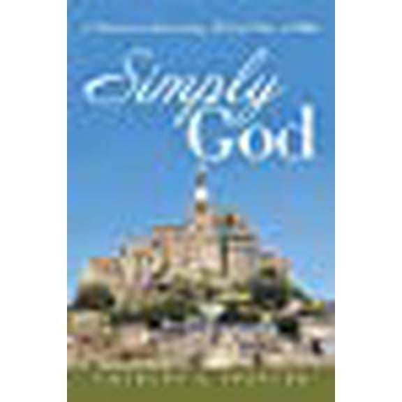 Simply God : A Tutorial in Receiving All God Has to Offer